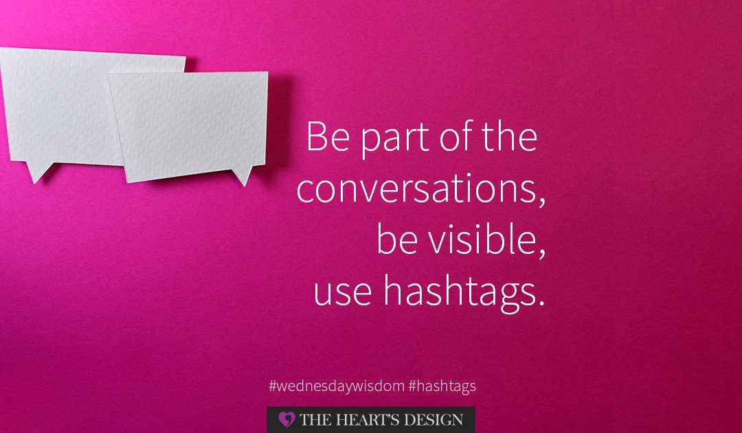 Hashtags: Be part of the conversations and be visible