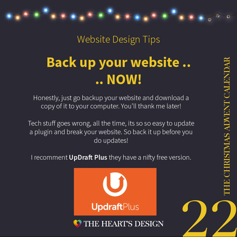 Website design tips, make sure your website is safe by keeping backups on your computer and on remote storage. Use UpdraftPlus.