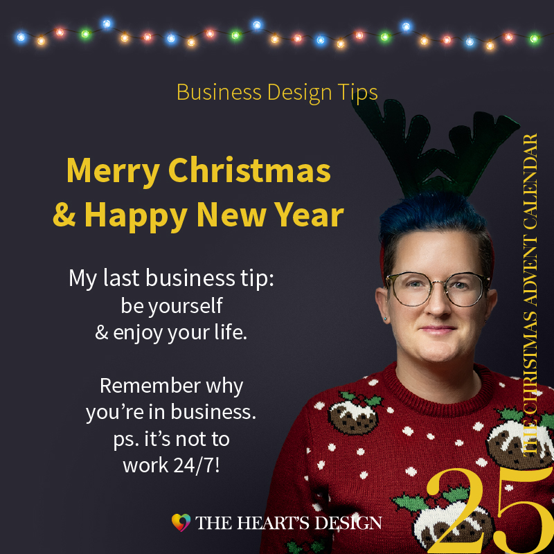 Business tip, remember why you're in business. It's not to work 24 hours a day every day! Take time to have a break and a holiday, Merry Christmas.